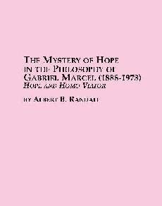 The Mystery of Hope in the Philosophy of Gabriel Marcel (1888-1973): Hope and Homo Viator: v. 33 New Edition book cover