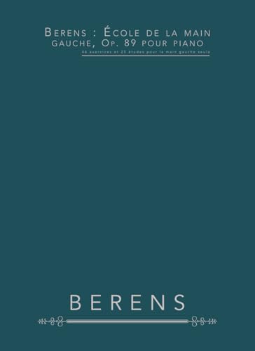 Berens : École de la main gauche, Op. 89 pour piano: 46 exercices et 25 études pour la main gauche seule
