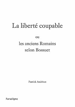 Paperback La Liberte Coupable Ou Les Anciens Romains Selon Bossuet Book