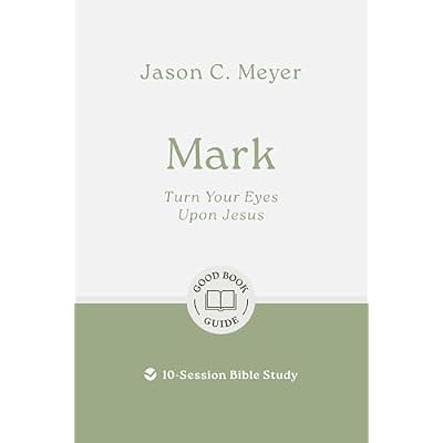 Mark: Turn Your Eyes Upon Jesus: 10-Session Bible Study