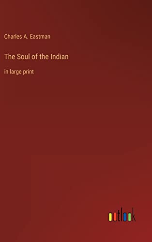 The Soul of the Indian: in large print