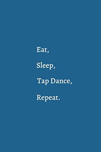 EAT, SLEEP, TAP DANCE, REPEAT: Tap Dance Composition Notebook, College Ruled Lind (6 X 9)
