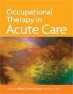 Occupational Therapy in Acute Care 1st (first) Edition by Helene Smith-Gabai (2011) Occupational Therapy in Acute Care 1st (first) Edition by Helene Smith-Gabai (2011)