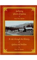Paperback Galloping Ghosts of Galena: A Ride Through the History of Galena and Bullion Book