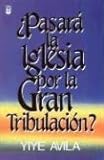 Pasar La Iglesia Por La Gran Tribulacin?: Will the Church Go Through the Tribulation?
