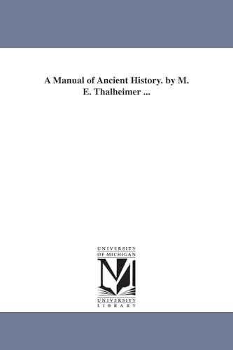 A manual of ancient history. By M. E. Thalheimer ...