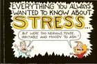 Paperback Everything You Always Wanted to Know About Stress...But Were Too Nervous, Tense, Irritable and Moody to Ask! Book