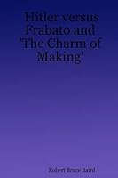 Hitler versus Frabato and 'The Charm of Making' B002D6D7KE Book Cover