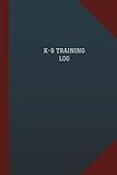 K-9 Training Log (Logbook, Journal - 124 pages, 6 x 9): K-9 Training Logbook (Blue Cover, Medium) (Logbook/Record Books)