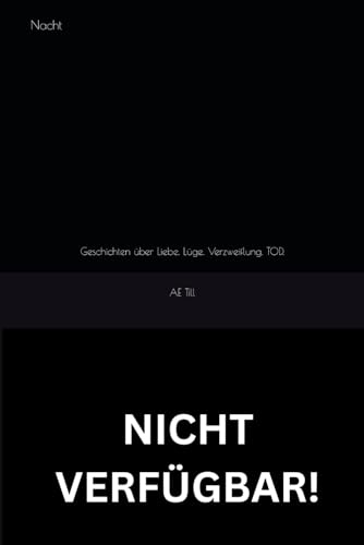 Nacht: Geschichten über Liebe. Lüge. Verzweiflung. TOD. (German Edition)