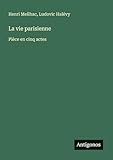  La vie parisienne: Pièce en cinq actes