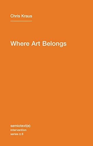 Where Art Belongs (Semiotext(e) / Intervention Series)