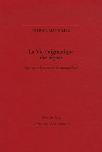 La Vie énigmatique des signes: Saussure et la naissance du structuralisme