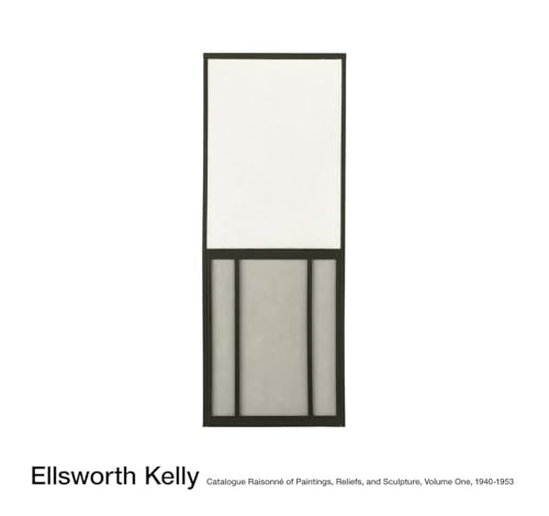 Ellsworth Kelly: Catalogue Raisonné of Paintings, Reliefs, and Sculpture Vol 1
