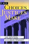 The Choices Justices Make (text only) 1st (First) edition by J. Knight,L. Epstein