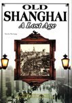 OLD SHANGHAI: A LOST AGE