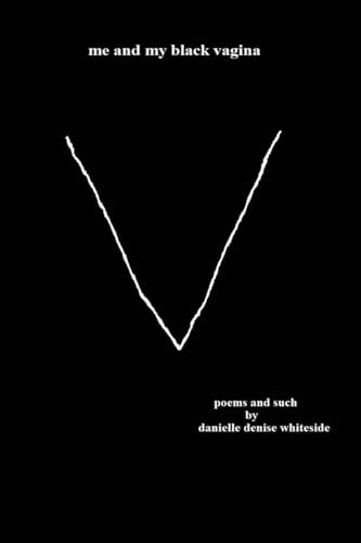 Me and My Black Vagina: Poems and Such