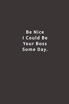 Paperback Be Nice I Could Be Your Boss Some Day.: Lined notebook Book