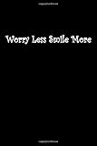  Worry Less Smile More: Lined Notebook Journal