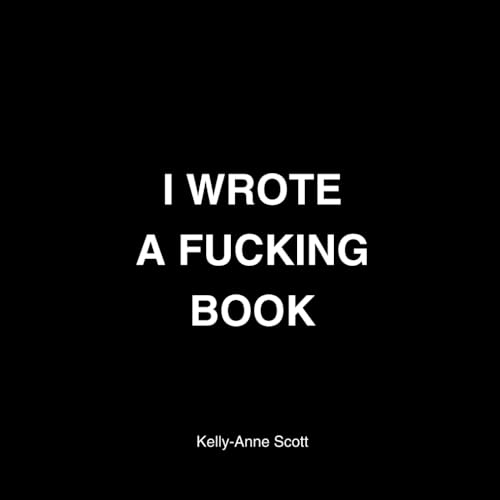 I Wrote A Fucking Book