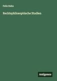 Rechtsphilosophische Studien - Felix Dahn 