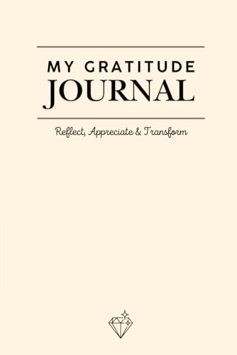 My Gratitude Journal: Reflect, Appreciate & Transform