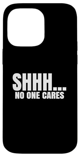 ShhhcNo One Cares X}zP[X iPhone 14 Pro Max p