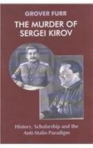 The Murder of Sergei Kirov: History, Scholarship and the Anti-Stalin Paradigm