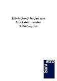 300 Prüfungsfragen zum Stuckateurmeister: 3. Prüfungsteil