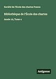  Bibliothèque de l\'École des chartes: Année 19, Tome 4