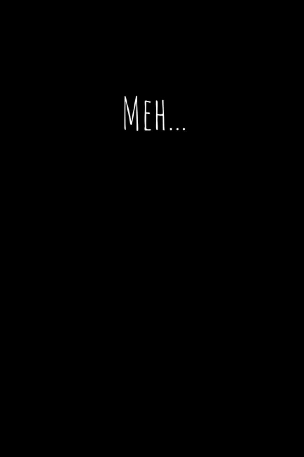 Meh...: Meh...Funny Sarcastic Journal, 121 Pages 6 x 9 inches Lined Notebook