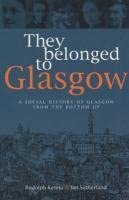 They Belonged to Glasgow: The City from the Bottom Up book cover