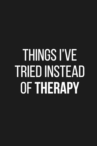Things I’ve Tried Instead of Therapy: Funny Self-Help Humour Notebook for Overthinkers and Emotionally Tired People