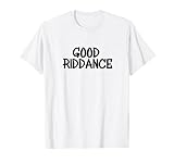 Good Riddance T-Shirt