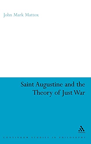 St. Augustine and the Theory of Just War (Continuum Studies in Philosophy, 63)