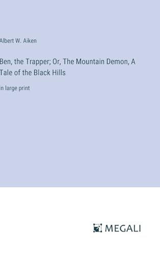 Ben, the Trapper; Or, The Mountain Demon, A Tale of the Black Hills: in large print