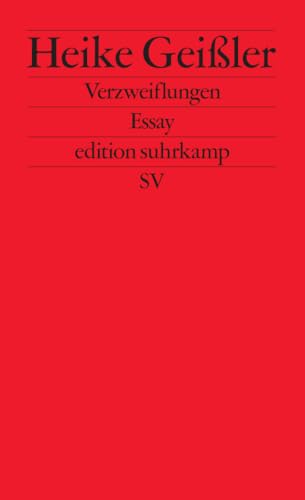 Verzweiflungen: Essay | Eine literarische Intervention gegen die gesellschaftspolitischen Verhältnisse (edition suhrkamp)