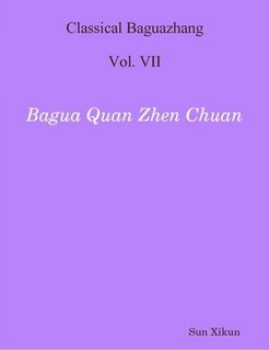 Classical Baguazhang Vol. VII - Bagua Quan Zhen Chuan