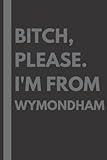 wymondham college norfolk  Bitch, Please. I\'m From Wymondham: A Vulgar Adult Composition Notebook for a Native Wymondham Resident - 6x9 inches