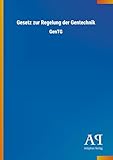 Gesetz zur Regelung der Gentechnik: GenTG - Herausgeber: Antiphon Verlag 