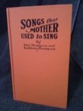 SONGS THAT MOTHER USED TO SING. An Anthology of the Best-Loved Songs, together with Brief Comments about the Inspired Poets who Wrote the Words and, wherever possible, something of how the Songs came  B00297RNWA Book Cover