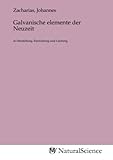 galvanische zelle definition  Galvanische elemente der Neuzeit: in Herstellung, Einrichtung und Leistung