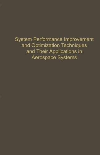 System Performance Improvement and Optimization Techniques and Their Applications in Aerospace Systems: Advances in Theory and Applications