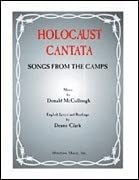 Holocaust Cantata: Songs from the Camps: Satb Choir, Solos & Narration 1495086453 Book Cover