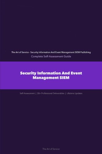 Security Information And Event Management SIEM A Complete Guide - 2021 Edition