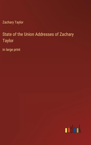 State of the Union Addresses of Zachary Taylor: in large print