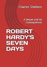 Résumé Insights Audiobook ROBERT HARDY'S SEVEN DAYS: A Dream and Its Consequences (The Works of Rev. Charles M. Sheldon) 2025