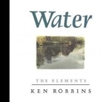 Water: The Elements (Robbins, Ken. Elements.) 0805022570 Book Cover
