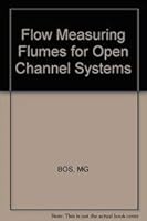 Flow Measuring Flumes for Open Channel Systems 0471806374 Book Cover