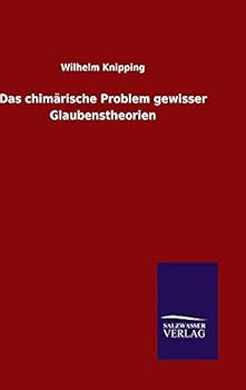 Hardcover Das chimärische Problem gewisser Glaubenstheorien [German] Book